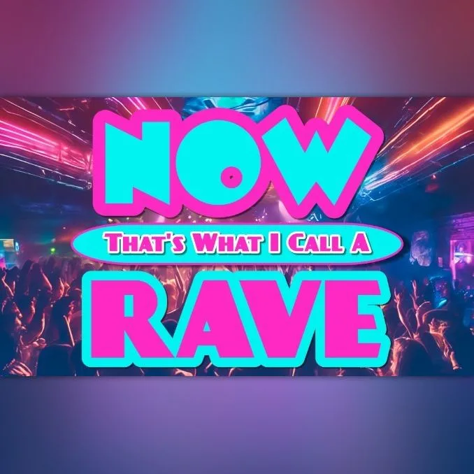 Now That's What I Call a Rave